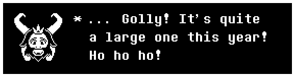 Asgore: ... Golly! It's quite a large one this year! Ho ho ho!