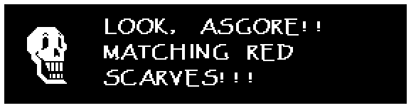 Papyrus: LOOK, ASGORE!! MATCHING RED SCARVES!!!