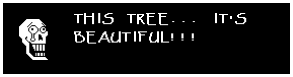 Papyrus: THIS TREE... IT'S BEAUTIFUL!!!