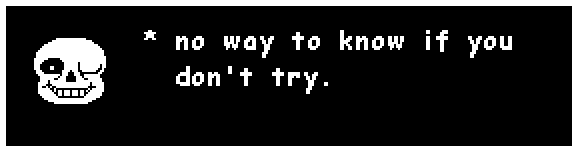 Sans: no way to know if you don't try.