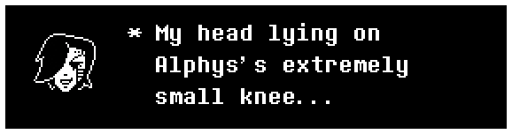 My head lying on Alphys's extremely small knee...