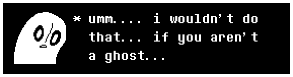 umm.... i wouldn't do that... if you aren't a ghost...