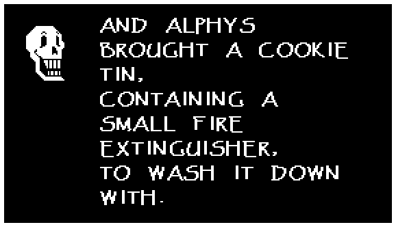 AND ALPHYS BROUGHT A COOKIE TIN, CONTAINING A SMALL FIRE EXTINGUISHER, TO WASH IT DOWN WITH.
