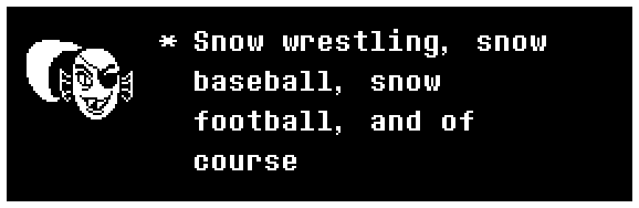 Snow wrestling, snow baseball, snow football, and of course…