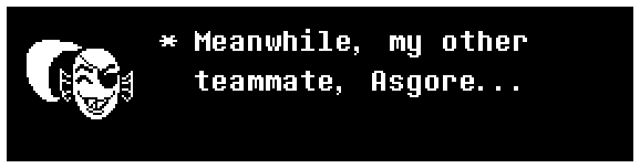 Meanwhile, my other teammate, Asgore...
