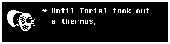 Until Toriel took out a thermos,