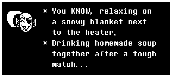 You KNOW, relaxing on a snowy blanket next to the heater, drinking homemade soup together after a tough match...