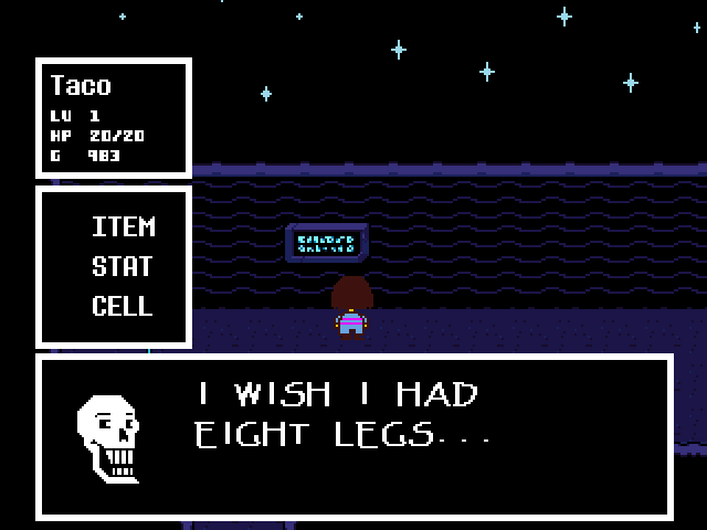 Papyrus: I WISH I HAD EIGHT LEGS...